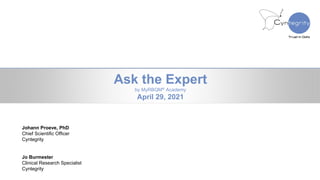 Ask the Expert
by MyRBQM® Academy
April 29, 2021
Johann Proeve, PhD
Chief Scientific Officer
Cyntegrity
Jo Burmester
Clinical Research Specialist
Cyntegrity
 
