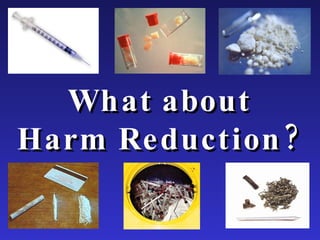 What about Harm Reduction? 