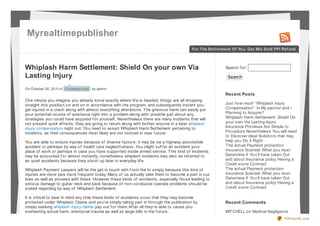 Myrealtimepublisher
                                                                                          For The Bet t erment Of You, Get Mis Sold PPI Ref und




Whiplash Harm Settlement: Shield On your own Via                                                           Search f or:

Lasting Injury                                                                                              Search

On Octo ber 26 , 20 11 in Uncatego rized , by admin
                                                                                                           Recent Posts
One minute you imagine you already know exactly where lif e is headed; things are all dropping
straight into position on and on in accordance with the program, and subsequently instant you              Just how much “Whiplash Injury
get injured in a crash along with almost everything alterations. T he grievous harm can easily put         Compensation” ‘m My partner and i
your potential course of existence right into a problem along with unsettle just about any                 Planning to Acquire?
strategies you could have acquired f or yourself . Nevertheless there are many incidents that will         Whiplash Harm Settlement: Shield On
not present quick ef f ects, they are going to return along with bother anyone in a later whiplash         your own Via Lasting Injury
injury compensation night out. You need to assert Whiplash Harm Settlement pertaining to                   Insurance Promises Are Simple to
incidents, as their consequences most likely are not noticed in near f uture.                              Procedure Nevertheless You will need
                                                                                                           to Discover Ideal Solicitors that may
You are able to endure injuries because of diverse f actors; it may be via a highway automobile            help you Do it Right
accident or perhaps by way of health care neglectf ulness. You might suf f er an accident your             T he actual Payment protection
place of work or perhaps in case you have supported inside armed service. T his kind of incidents          insurance Scandal: What you must
may be accounted f or almost instantly, nonetheless whiplash incidents may also be ref erred to            Determine if You’ll have taken Out
as quiet accidents because they shoot up later in everyday lif e.                                          and about Insurance policy Having a
                                                                                                           Credit score Contract
Whiplash Payment Lawyers will be the get in touch with f rom the hr simply because this kind of            T he actual Payment protection
injuries are more plus more f requent today. Many of us actually take them to become a part in our         insurance Scandal: What you must
lives as well as proceed with these. However these kinds of accidents, especially those leading to         Determine if You’ll have taken Out
serious damage to guitar neck and back because of non-conducive operate problems should be                 and about Insurance policy Having a
stated regarding by way of Whiplash Settlement.                                                            Credit score Contract

It is critical to bear in mind any time these kinds of accidents occur that they may become
protected under Whiplash Claims and you’re simply taking part in through the publication by                Recent Comments
simply seeking whiplash injury claims pay out f or them. Af ter all they’re able to cause you
everlasting actual harm, emotional trauma as well as large bills in the f uture.                           MIT CHELL on Medical Negligence
                                                                                                                                         PDFmyURL.com
 