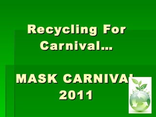 Recycling For Carnival… MASK CARNIVAL 2011