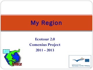 Ecotour 2.0 Comenius Project 2011 - 2013 My Region 