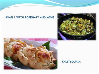 KALITSOUNIA
SNAILS WITH ROSEMARY AND WINE
 