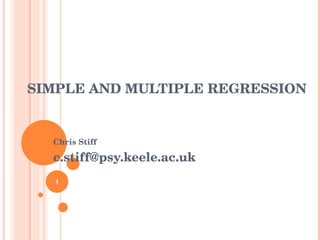 SIMPLE AND MULTIPLE REGRESSION Chris Stiff [email_address] 