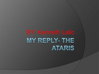 My reply- THE ataris BY: Kenneth Lalic 