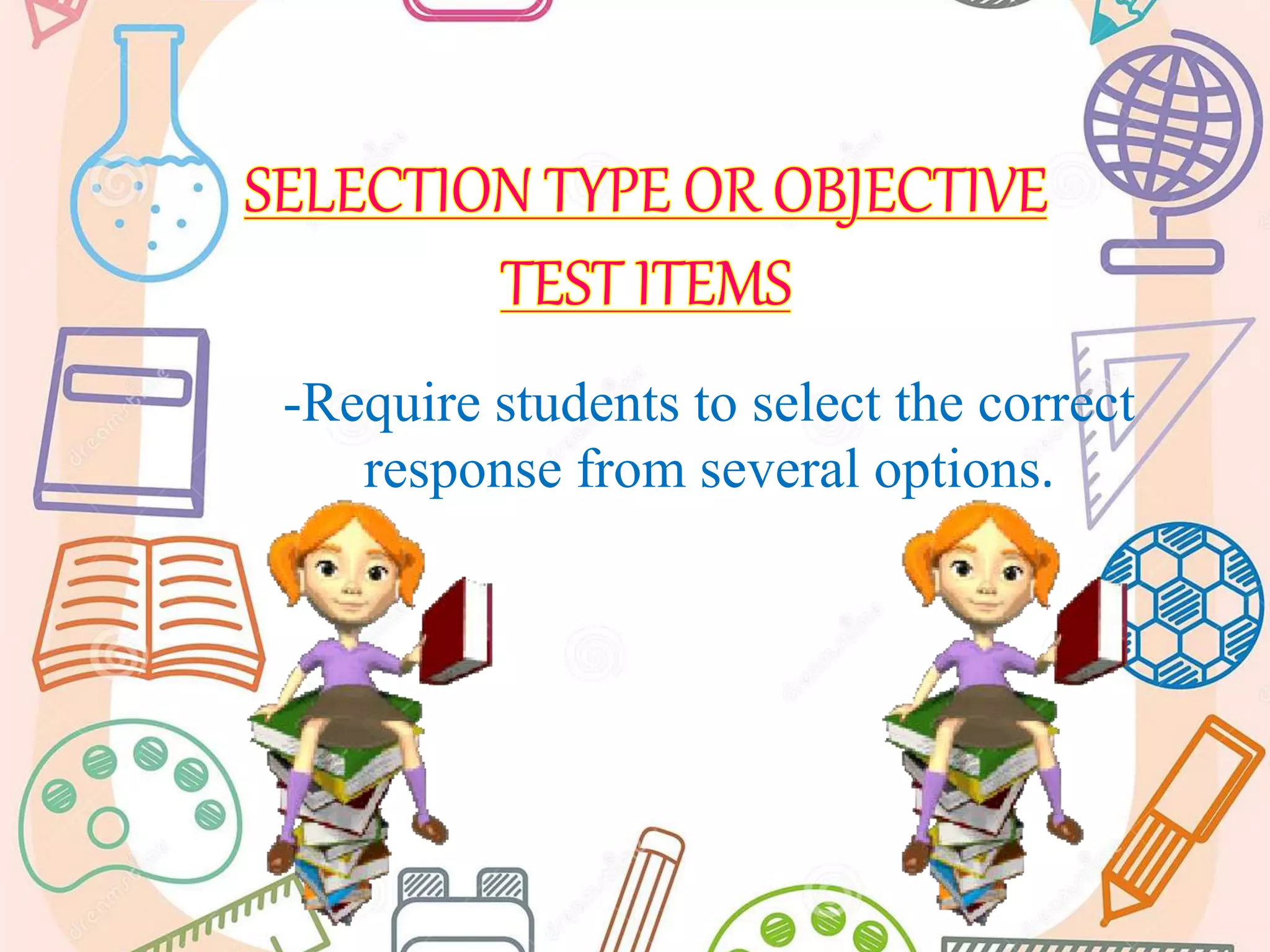 -Require students to select the correct
response from several options.
 