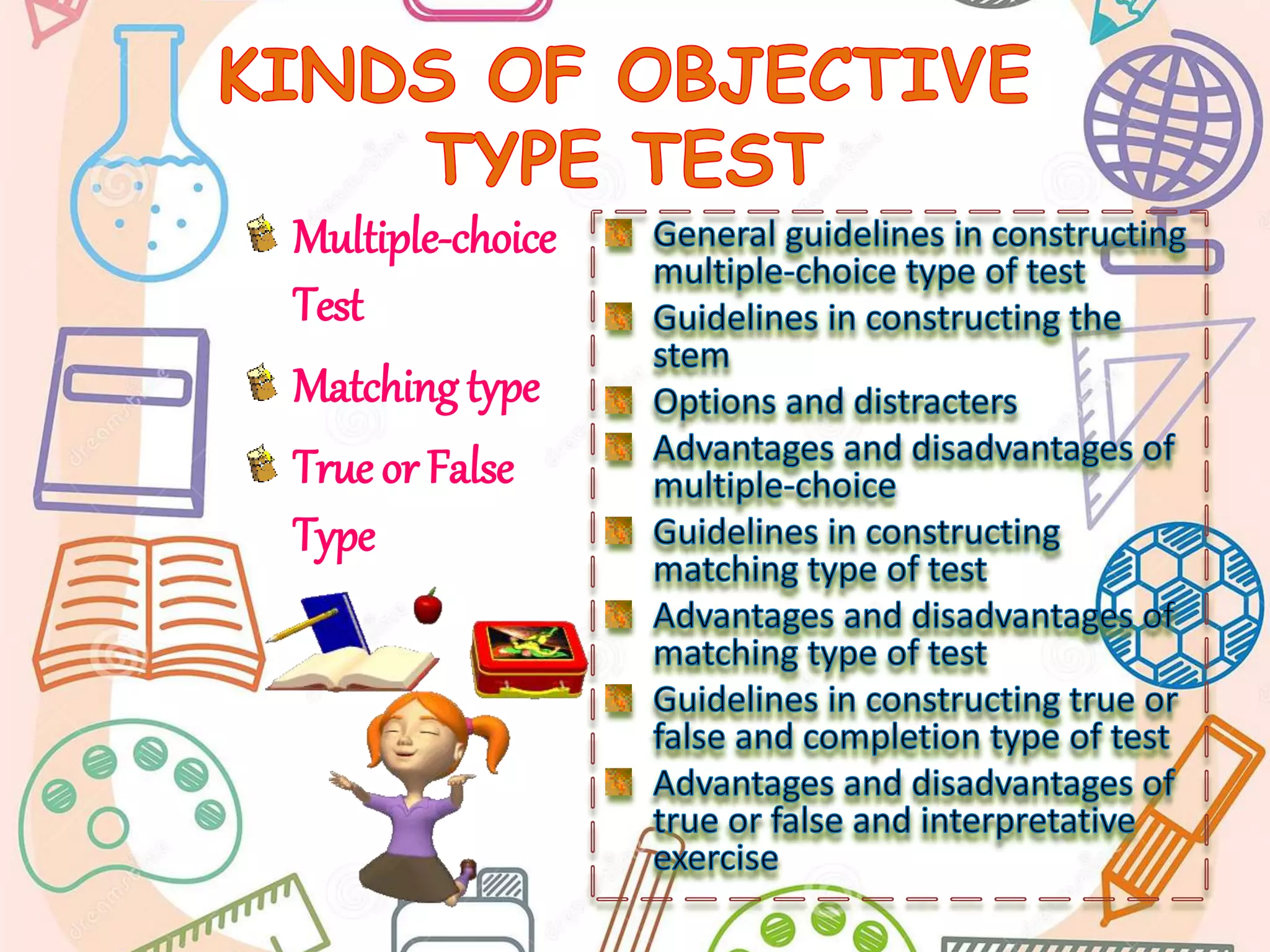 Multiple-choice
Test
Matching type
True or False
Type
 