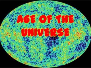 AGE OF THE
UNIVERSE
 