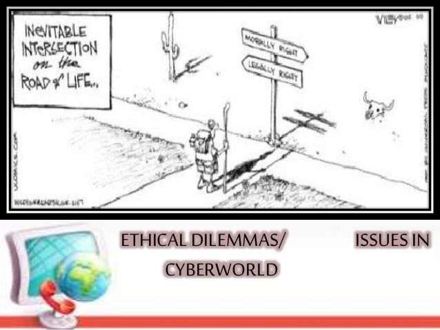 in world today problems moral the in CyberWorld Ethical Dilemmas/Issues in world today problems moral the in CyberWorld Ethical Dilemmas/Issues