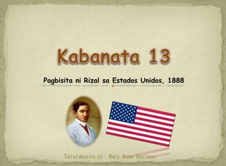 Pagbisita ni Rizal sa Estados Unidos, 1888
Tatalakayin ni: Mary Rose Encinas
 