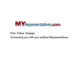 Find. Follow. Engage. Connecting you with your political Representatives.  