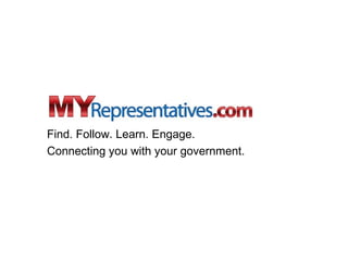 Find. Follow. Learn. Engage.
Connecting you with your government.
 