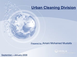 Urban Cleaning Division September – January 2008 Prepared by:  Amani Mohamed Mustafa 