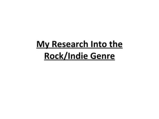 My Research Into the Rock/Indie Genre 
