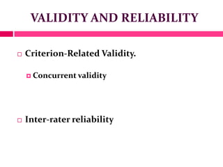 VALIDITY AND RELIABILITY
 Criterion-Related Validity.
 Concurrent validity
 Inter-rater reliability
 