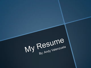 My resume - Andy Valenzuela