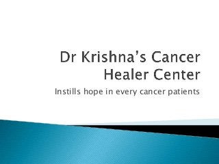 Instills hope in every cancer patients
 