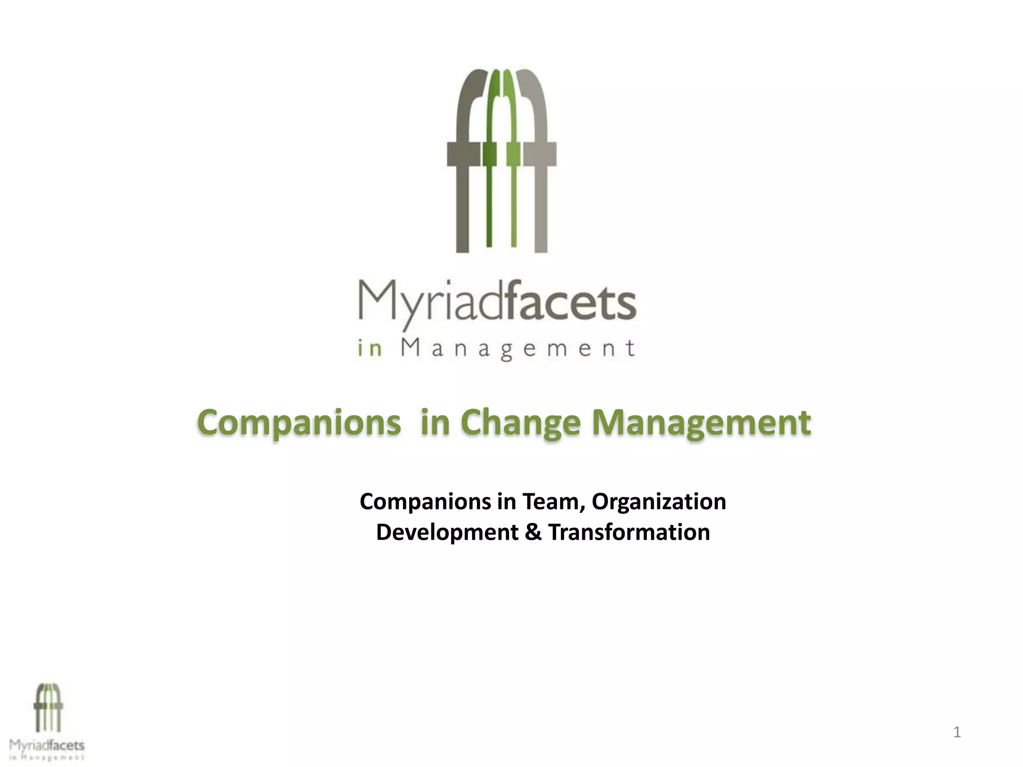 Companions in Change Management
        Companions in Team, Organization
         Development & Transformation




                                           1
 
