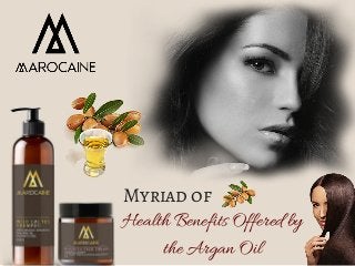 Health Benefits Offered by
the Argan Oil
Myriad of
 