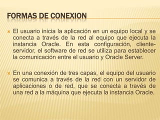 Procesos de Usuario y ServidorORACLE SERVERSGBD debe gestionar grandes cantidades de datos en un entorno para varios usuarios de forma fiable, debe impedir el acceso no autorizado y proporcionar soluciones eficaces para la recuperación en caso de fallo.  