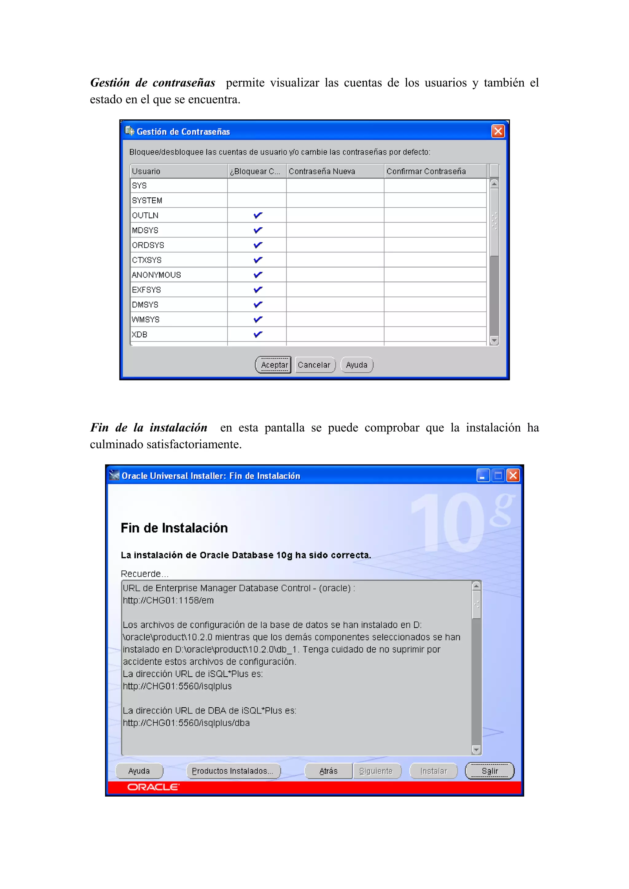 Gestión de contraseñas permite visualizar las cuentas de los usuarios y también el
estado en el que se encuentra.




                                                                             

 

Fin de la instalación en esta pantalla se puede comprobar que la instalación ha
culminado satisfactoriamente.




                                                                                 
 