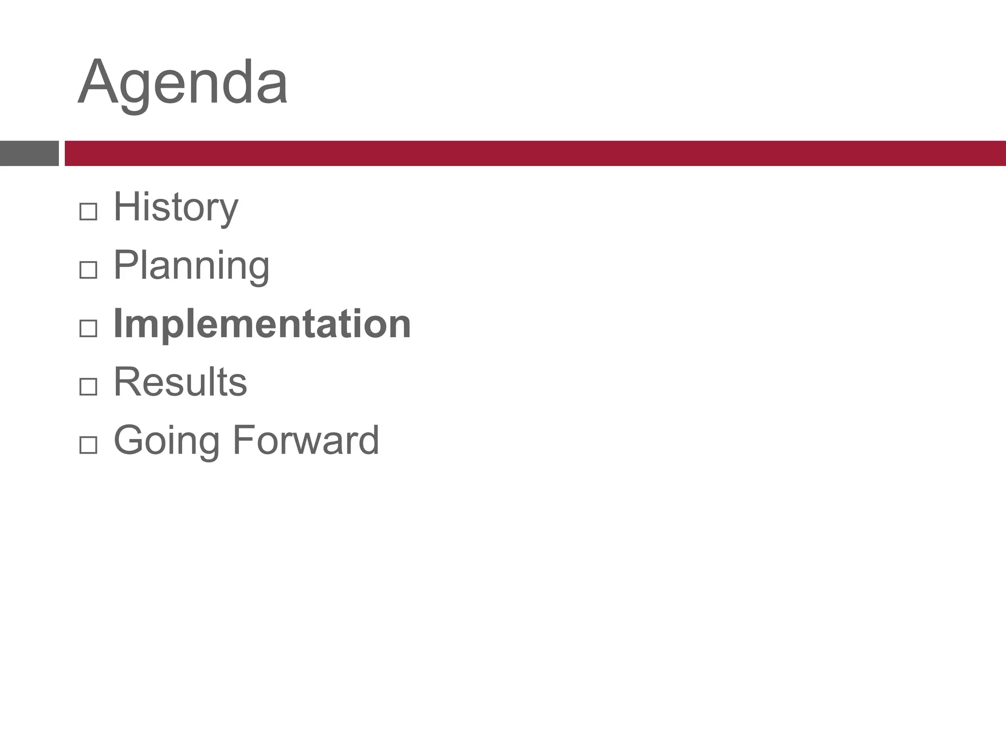 AgendaHistoryPlanningImplementationResultsGoing Forward
