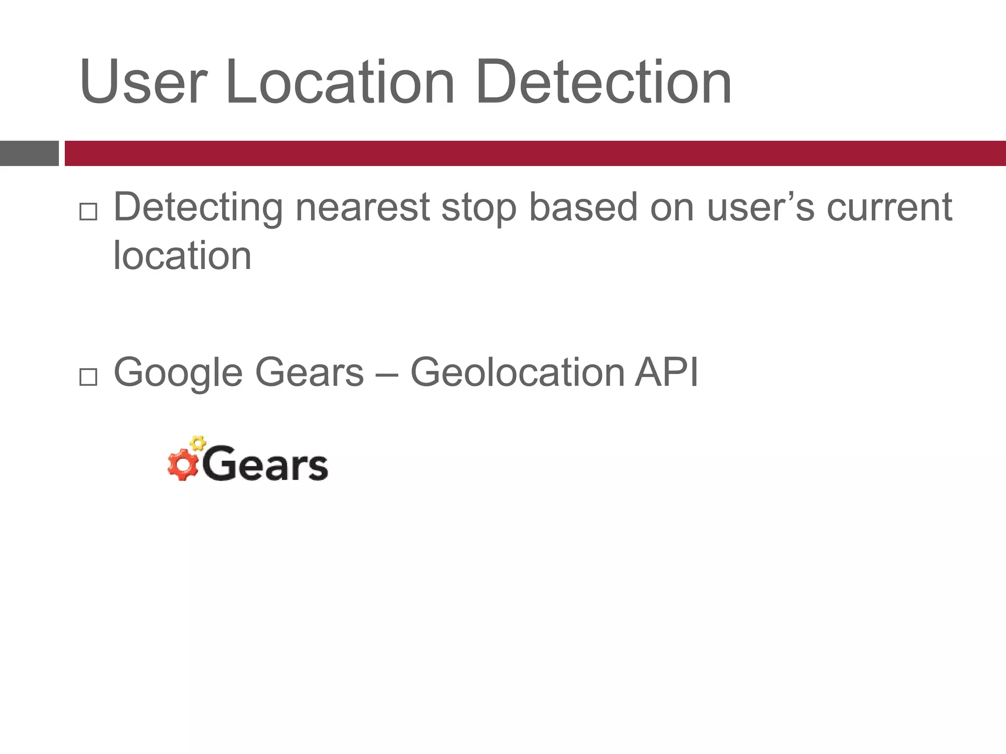 User Location DetectionDetecting nearest stop based on user’s current locationGoogle Gears – Geolocation API