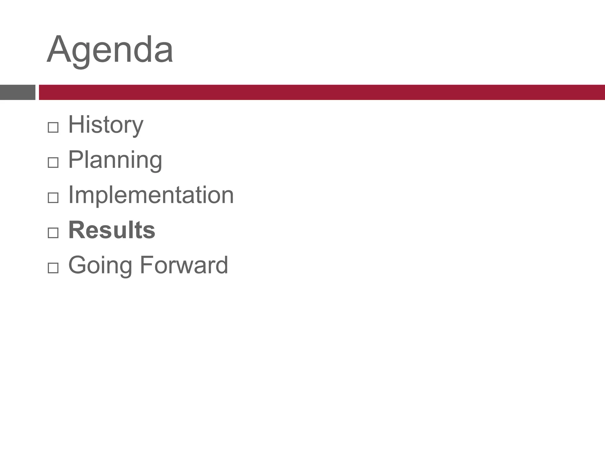 AgendaHistoryPlanningImplementationResultsGoing Forward