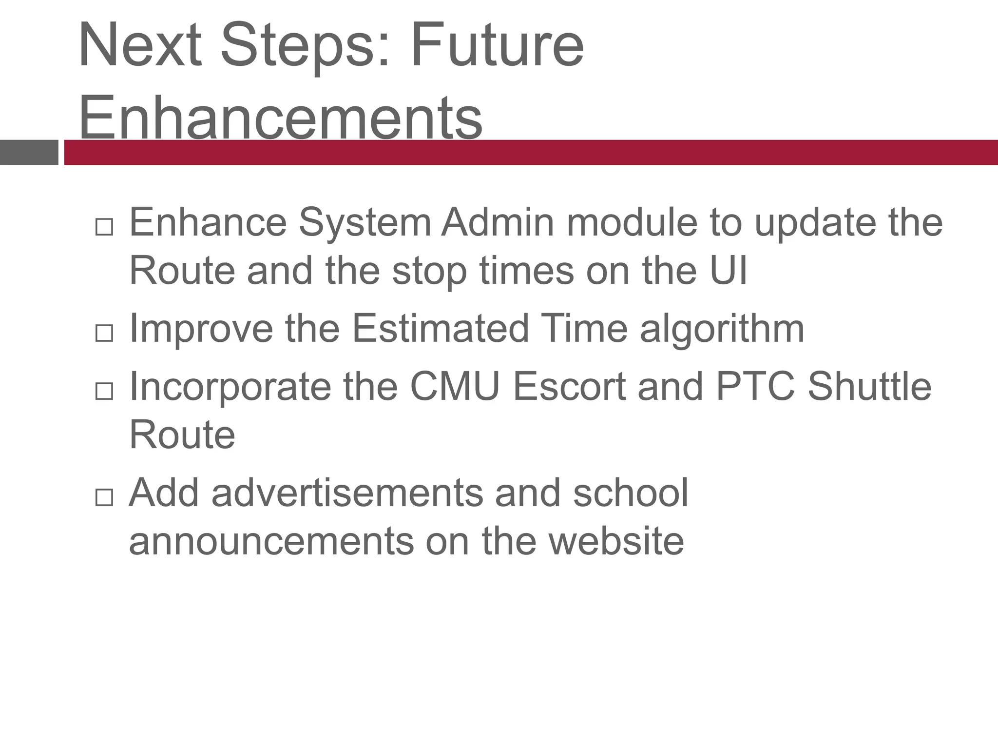 Next Steps: Future EnhancementsEnhance System Admin module to update the Route and the stop times on the UI