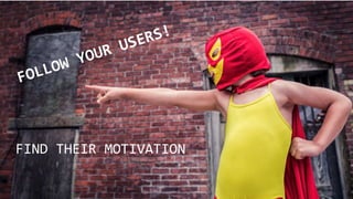 FIND THEIR MOTIVATION
 