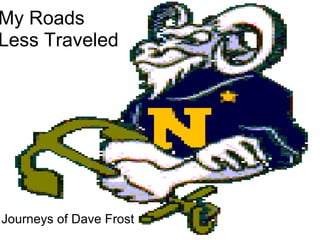 My Roads  Less Traveled Journeys of Dave Frost 