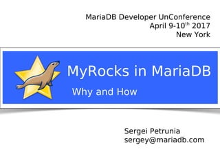 Sergei Petrunia
sergey@mariadb.com
MyRocks in MariaDB
Why and How
MariaDB Developer UnConference
April 9-10th
2017
New York
 