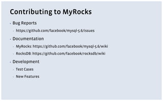Contributing to MyRocks
▪ Bug Reports
▪ https://github.com/facebook/mysql-5.6/issues
▪ Documentation
▪ MyRocks: https://github.com/facebook/mysql-5.6/wiki
▪ RocksDB: https://github.com/facebook/rocksdb/wiki
▪ Development
▪ Test Cases
▪ New Features
 