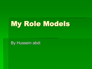 My Role Models

By Hussein abdi
 