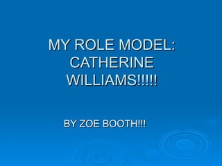 MY ROLE MODEL: CATHERINE WILLIAMS!!!!! BY ZOE BOOTH!!! 