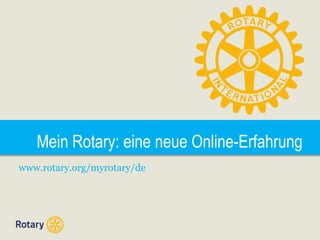 Mein Rotary: eine neue Online-Erfahrung
www.rotary.org/myrotary/de

 