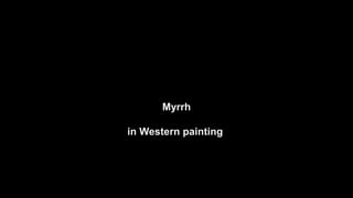 Myrrh in Western paintings.ppsx