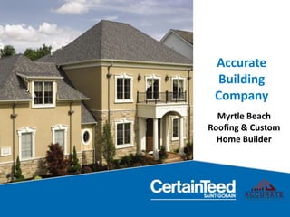 Accurate
Building
Company
Myrtle Beach
Roofing & Custom
Home Builder
 