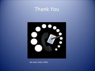 Thank You




My Sales Dialer CRM+
 