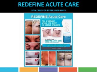 REDEFINE ACUTE CARE
SKIN CARE FOR EXPRESSION LINES
 