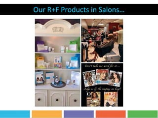 Our R+F Products in Salons…
 