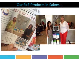 Our R+F Products in Salons…
 
