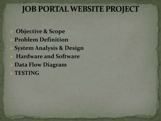  Objective & Scope
 Problem Definition
 System Analysis & Design
 Hardware and Software
 Data Flow Diagram
 TESTING
 