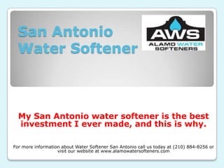 San Antonio
Water Softener

My San Antonio water softener is the best
investment I ever made, and this is why.
For more information about Water Softener San Antonio call us today at (210) 884-8256 or
visit our website at www.alamowatersofteners.com

 