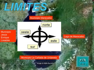 LIMITES Municipio La Cañada de Urdaneta.  Ir a la anterior Municipio Maracaibo Lago de Maracaibo Municipio  Jesús Enrique Losadas 