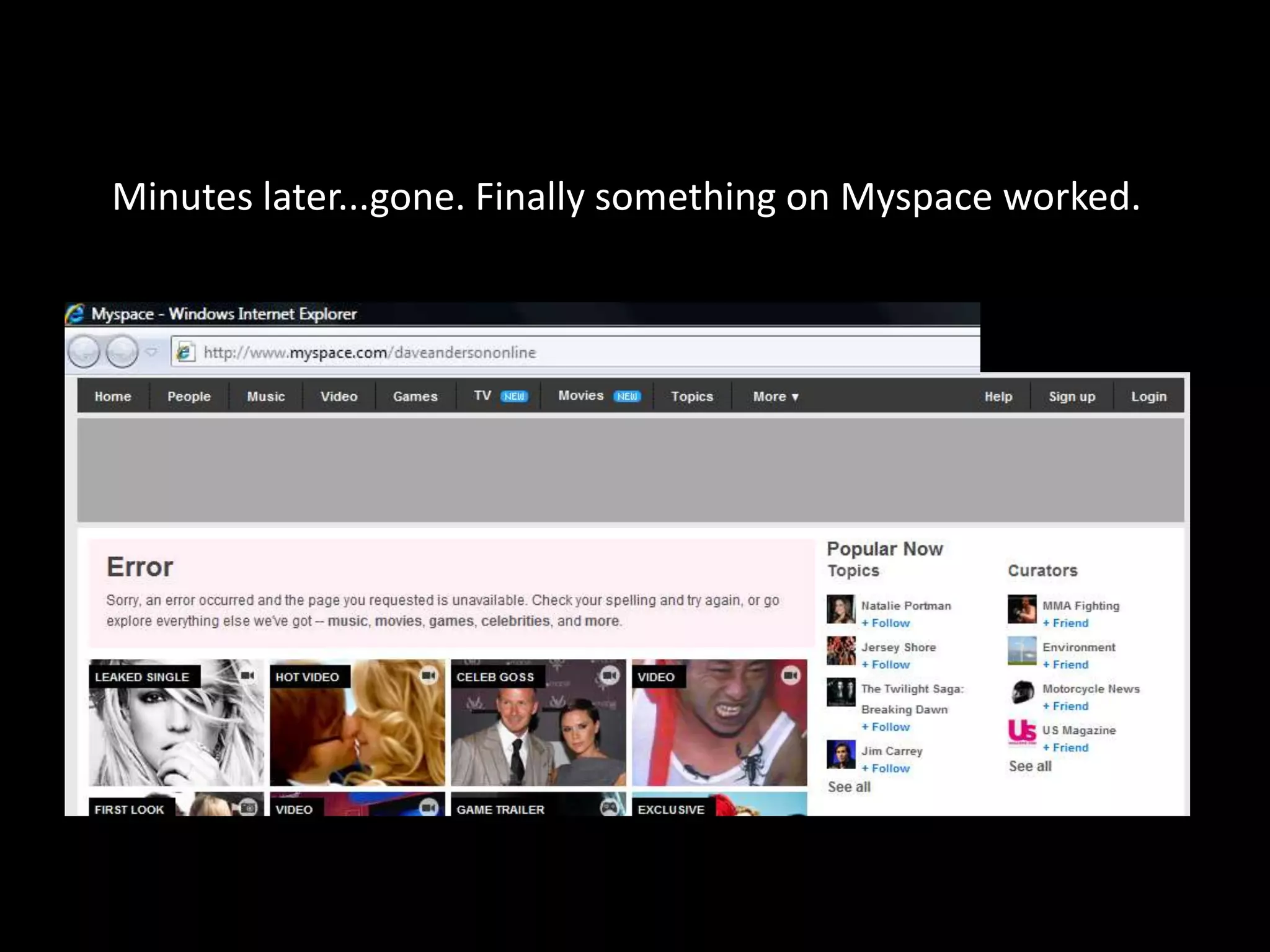 Minutes later...gone. Finally something on Myspace worked.