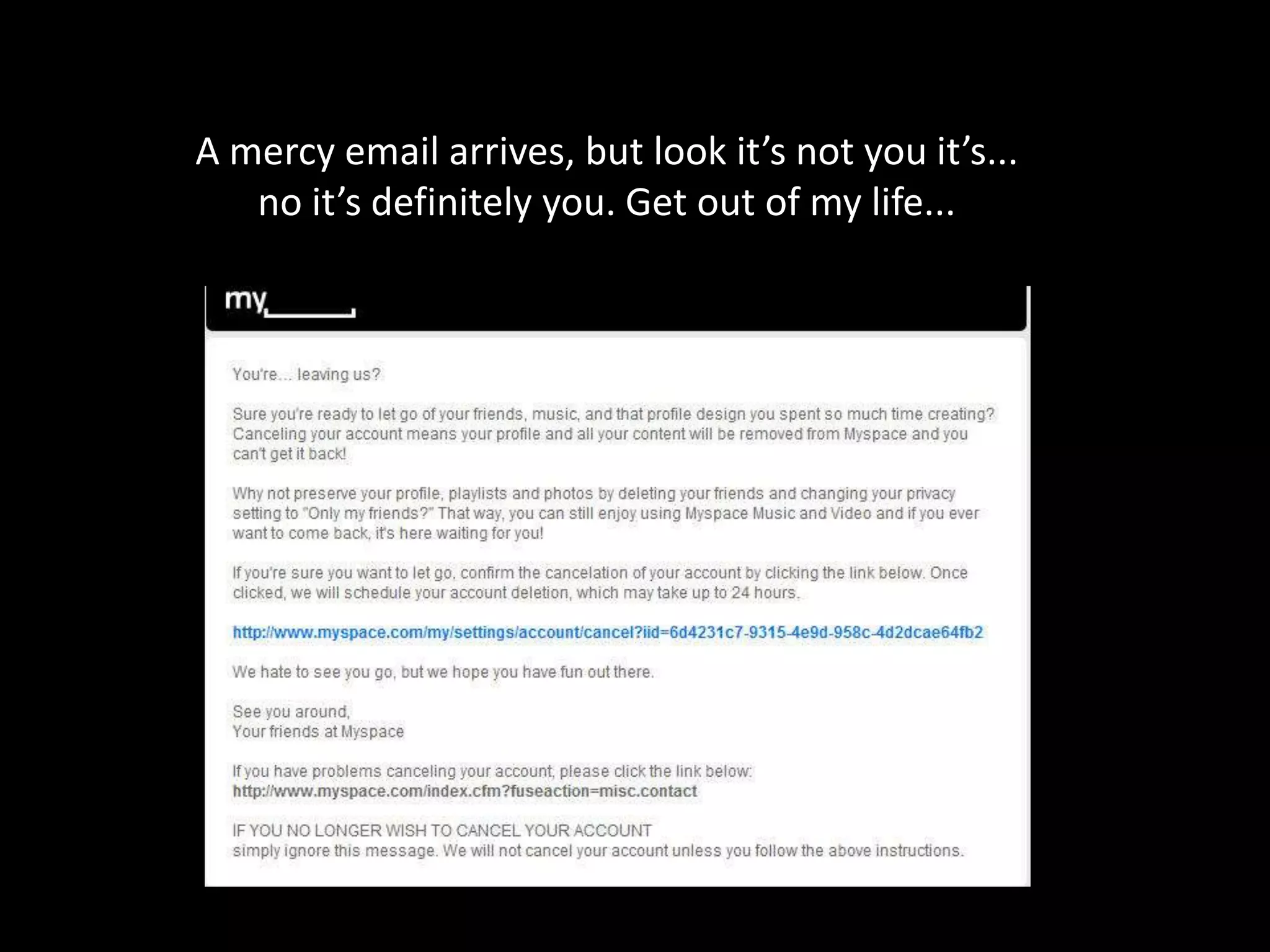 A mercy email arrives, but look it’s not you it’s...no it’s definitely you. Get out of my life...