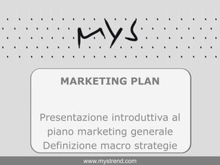 Presentazione introduttiva al  piano marketing generale Definizione macro strategie Marketing Plan 