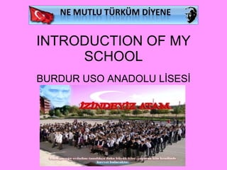 INTRODUCTION OF MY SCHOOL BURDUR USO ANADOLU LİSESİ 