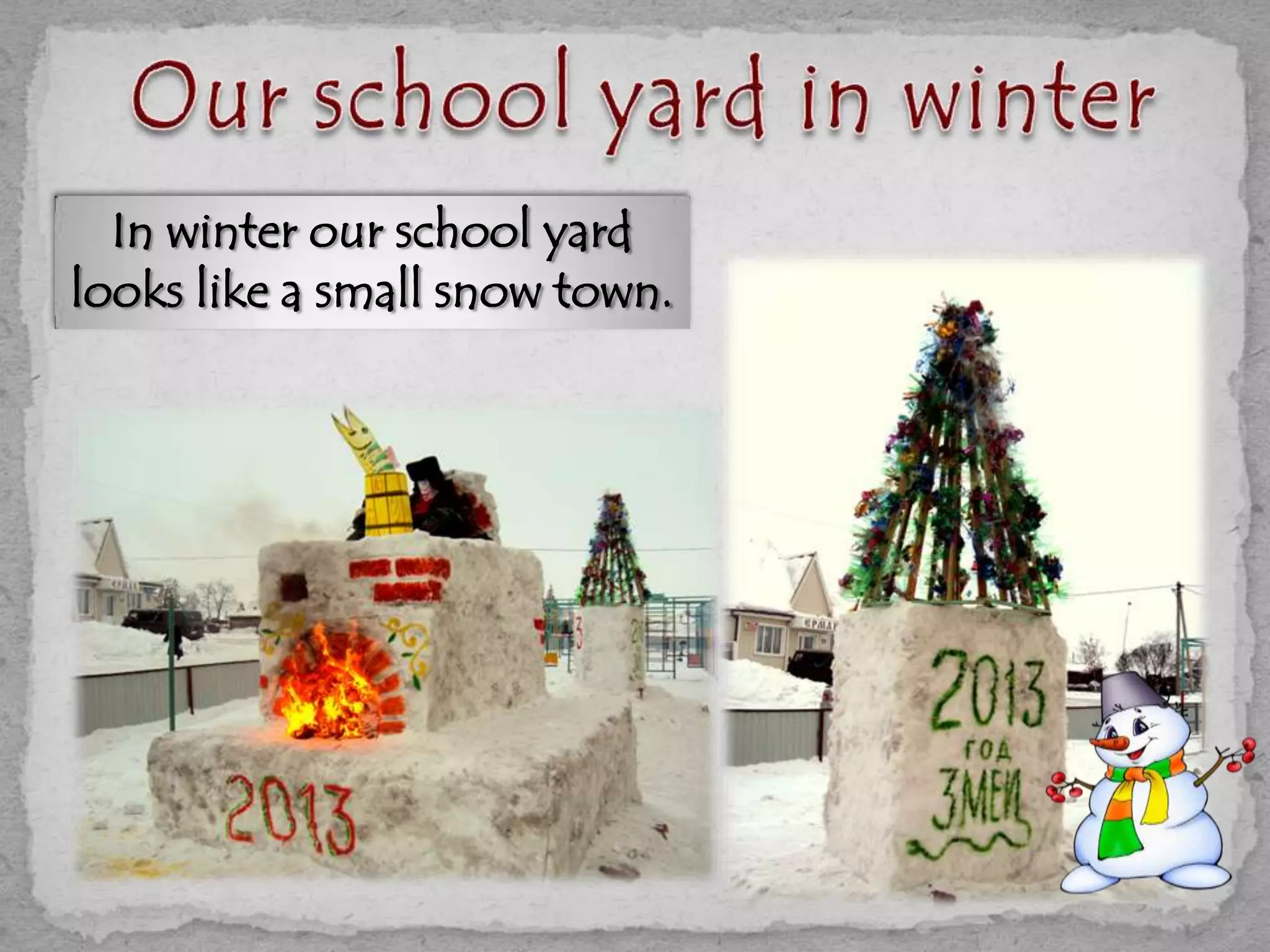 In winter our school yard
looks like a small snow town.
 