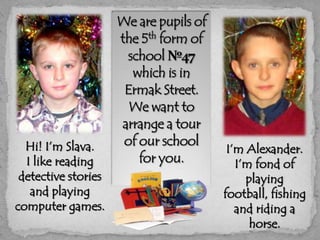 I’m Alexander.
I’m fond of
playing
football, fishing
and riding a
horse.
Hi! I’m Slava.
I like reading
detective stories
a...